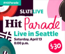 HOUSEAD_SlateLIVE_HitParade_Seattle_300x250_v1